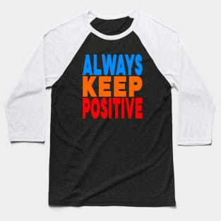 Always keep positive Baseball T-Shirt